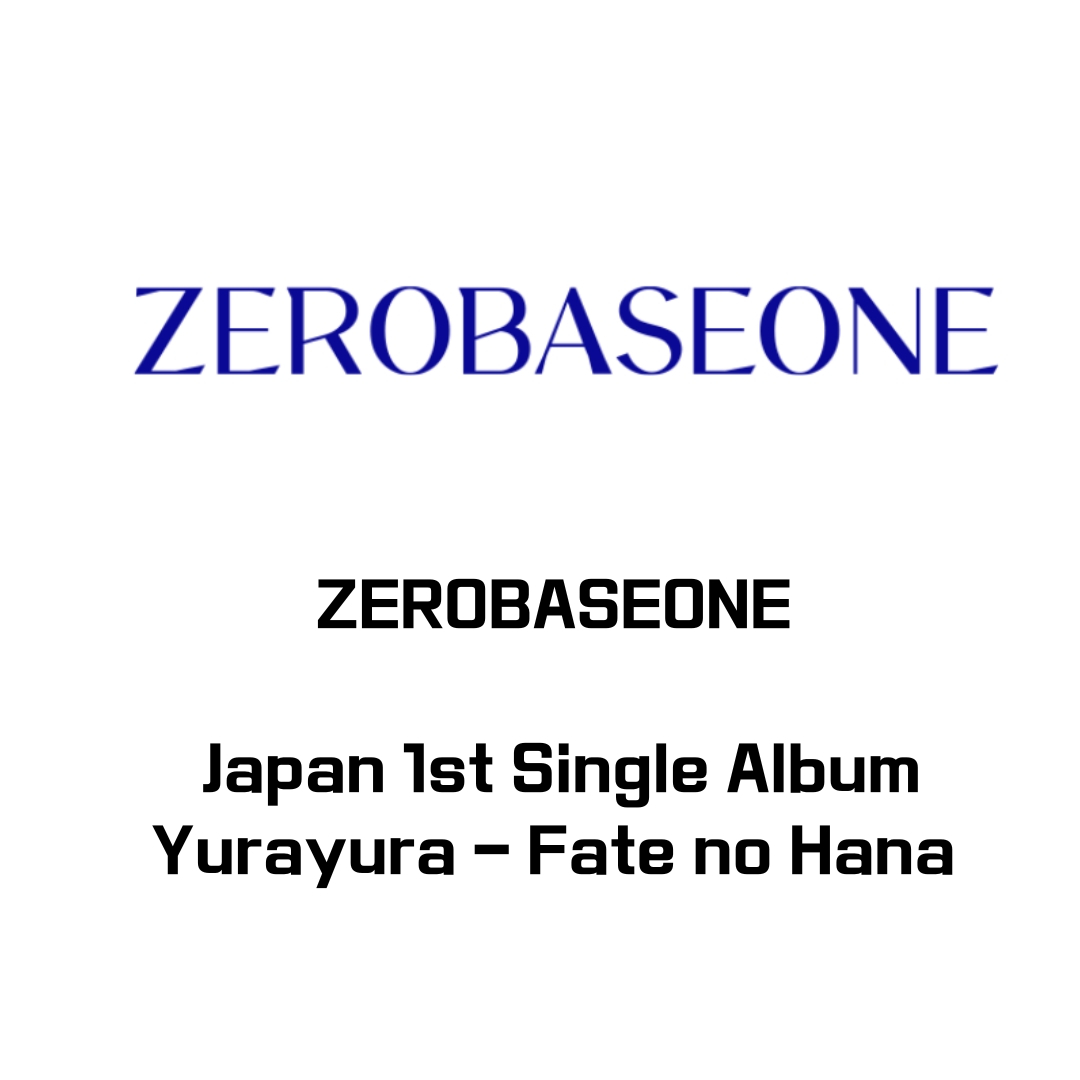 ZEROBASEONE - YURAYURA -FATE NO HANA- JAPAN 1ST SINGLE ALBUM