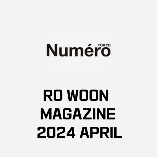 RO WOON NUMERO TOKYO JAPAN MAGAZINE 2024 APRIL SPECIAL ISSUE
